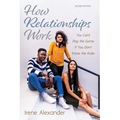 How Relationships Work, Second Edition: You Can't Play the Game If You Don't Know the Rules