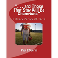 ". . . and Those That Stay Will Be Champions": A Story For My Children