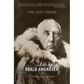 The Last Viking: The Life of Roald Amundsen