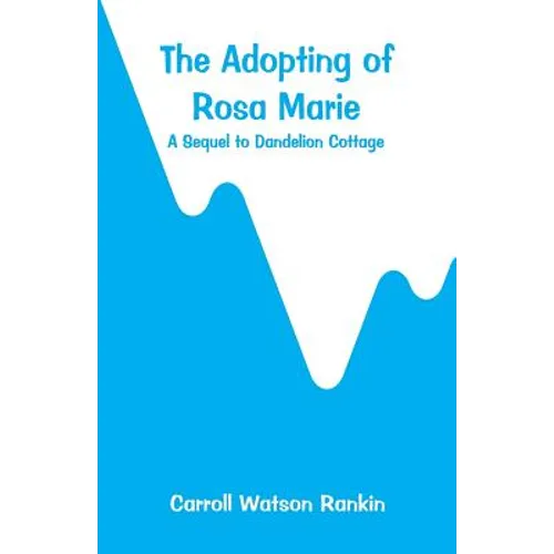 The Adopting of Rosa Marie: A Sequel to Dandelion Cottage