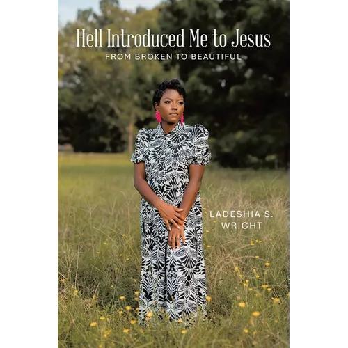 Hell Introduced Me to Jesus: From Broken to Beautiful