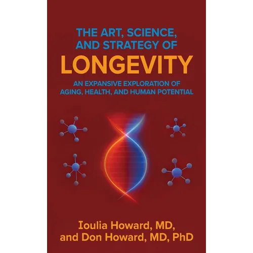 The Art, Science, and Strategy of Longevity: An Expansive Exploration of Aging, Health, and Human Potential