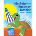 Mortoise the Runaway Tortoise: Based on a True Story