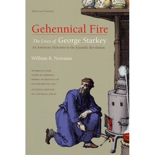 Gehennical Fire: The Lives of George Starkey, an American Alchemist in the Scientific Revolution