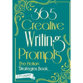 365 Creative Writing Prompts: The Fiction Strategies Book
