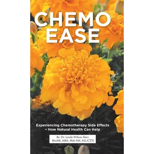 Chemo Ease: Experiencing Chemotherapy Side Effects - How Natural Health Can Help
