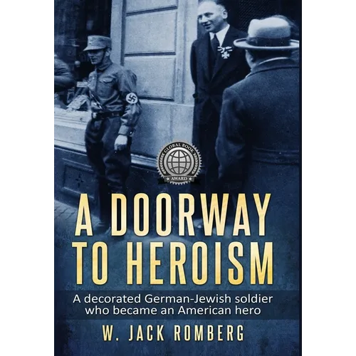 A Doorway to Heroism: A decorated German-Jewish Soldier who became an American Hero