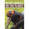 Weird Animals on the Planet and Really Weird Facts About Them