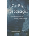 Can Pay Be Strategic?: A Critical Exploration of Strategic Pay in Practice