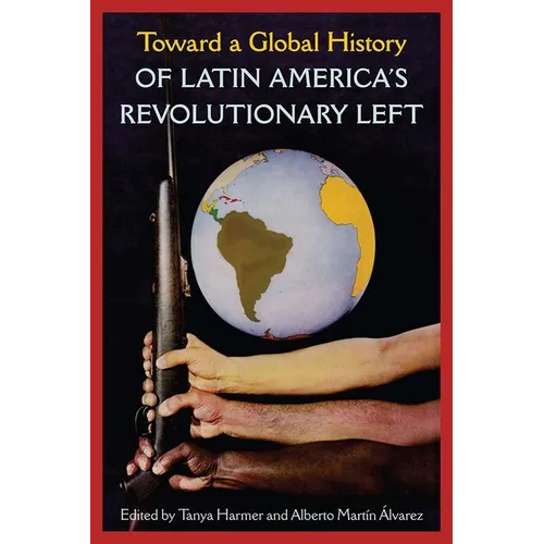 Toward a Global History of Latin America's Revolutionary Left