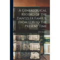 A Genealogical Record of the Dantzler Family, From 1739 to the Present Time