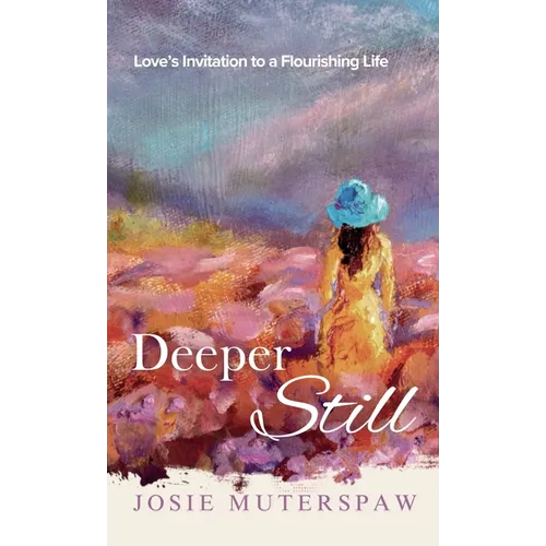 Deeper Still: Love's Invitation to a Flourishing Life