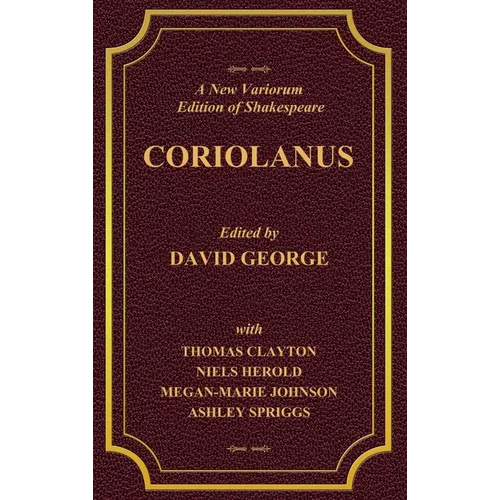 A New Variorum Edition of Shakespeare CORIOLANUS Volume I