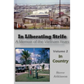 In Liberating Strife: A Memoir of the Vietnam Years, Volume 2: In Country
