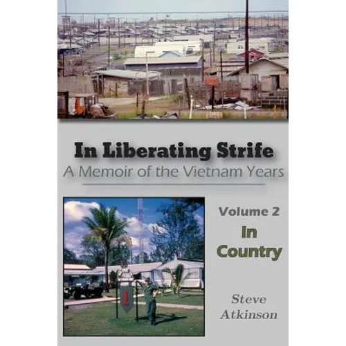 In Liberating Strife: A Memoir of the Vietnam Years, Volume 2: In Country