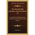 The Kennel Club Calendar And Stud Book V2: A Record Of Dog Shows And Field Trials, For The Year 1874 (1875)