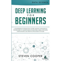 Deep Learning for Beginners: A comprehensive introduction of deep learning fundamentals for beginners to understanding frameworks, neural networks,