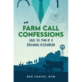 Farm Call Confessions: Inside the Mind of a Backwoods Veterinarian