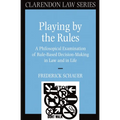 Playing by the Rules: A Philosophical Examination of Rule-Based Decision-Making in Law and in Life