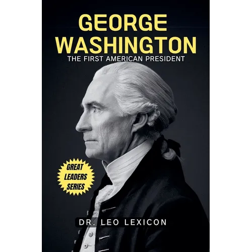 George Washington: The First American President