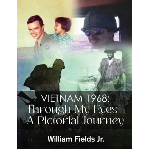 Vietnam 1968: Through My Eyes - A Pictorial Journey
