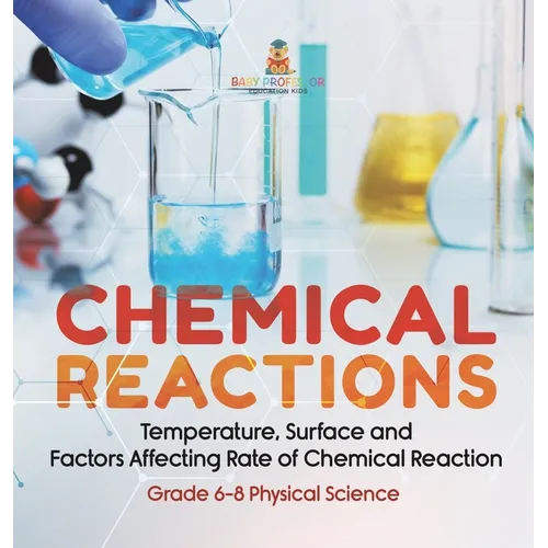 Chemical Reactions Temperature, Surface and Factors Affecting Rate of Chemical Reaction Grade 6-8 Physical Science
