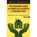 Pretreatment Guide for Homeless Outreach & Housing First: Helping Couples, Youth, and Unaccompanied Adults, 2nd Ed.
