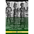 The Chaldean Account of Genesis: Babylonian Fables, and Legends of the Gods