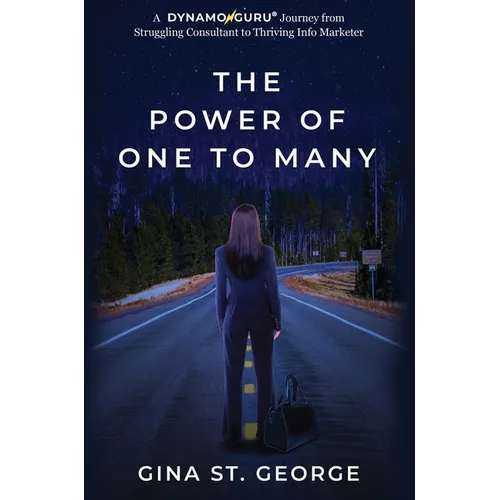 The Power of One to Many: A DYNAMOGURU Journey from Struggling Consultant to Thriving Info Marketer