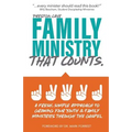 Family Ministry That Counts: A Fresh, Simple Approach to Growing Your Youth and Family Ministries Through the Gospel