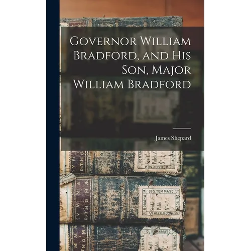 Governor William Bradford, and his son, Major William Bradford