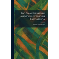 Big Game Hunting and Collecting in East Africa