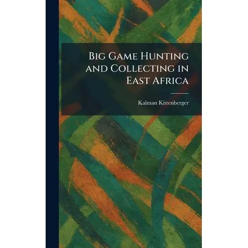 Big Game Hunting and Collecting in East Africa