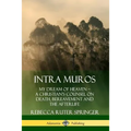 Intra Muros: My Dream of Heaven - A Christian's Counsel on Death, Bereavement and the Afterlife