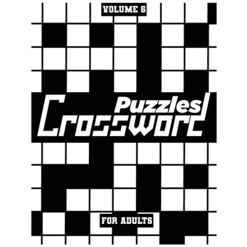 Crossword Puzzles For Adults, Volume 6: Medium To High-Level Puzzles That Entertain and Challenge