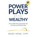Power Plays of the Wealthy: How to Retire Early, Supercharge Your Cash Flow, and Minimize Taxes
