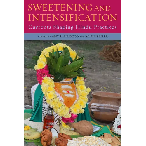 Sweetening and Intensification: Currents Shaping Hindu Practices