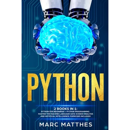 Python: THIS BOOK INCLUDES: Python For Beginners + Python Programming . Master the machine language Data Science Analysis and