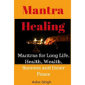 Mantra Healing: Mantras for Long Life, Health, Wealth, Success and Inner Peace
