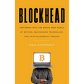 Blockhead: Venturing into the Brave New World of Bitcoin, Blockchain Technology, and Cryptocurrency Trading