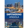 Empowering Angola: A Comprehensive Guide to Cybersecurity Strategy and Digital Inclusion