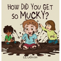 How did you get so mucky?