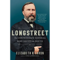 Longstreet: The Confederate General Who Defied the South