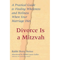 Divorce Is a Mitzvah: A Practical Guide to Finding Wholeness and Holiness When Your Marriage Dies