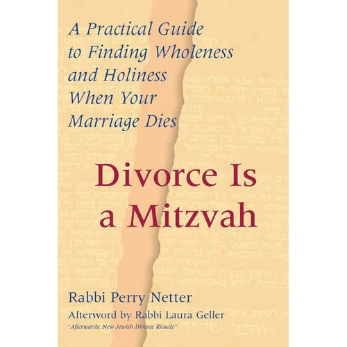 Divorce Is a Mitzvah: A Practical Guide to Finding Wholeness and Holiness When Your Marriage Dies