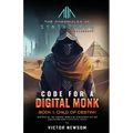 Code for a Digital Monk: Book 1: Child of Destiny