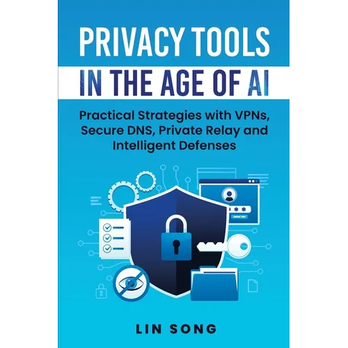 Privacy Tools in the Age of AI: Practical Strategies with VPNs, Secure DNS, Private Relay and Intelligent Defenses