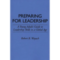 Preparing for Leadership: A Young Adult's Guide to Leadership Skills in a Global Age