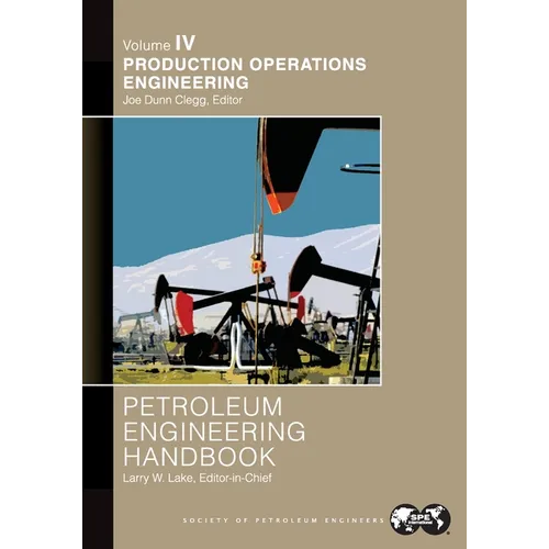 Petroleum Engineering Handbook Volume IV: Production Operations Engineering: