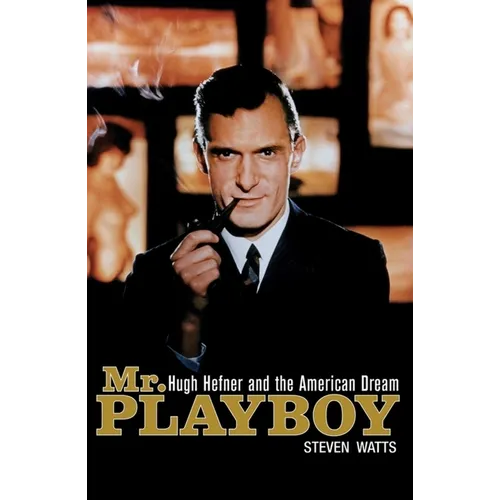 Mr. Playboy: Hugh Hefner and the American Dream
